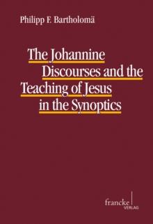 The Johannine Discourses and the Teaching of Jesus in the Synoptics : A Contribution to the Discussion Concerning the Authenticity of Jesus` Words in the Fourth Gospel