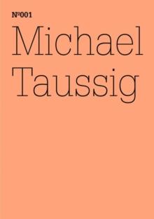 Michael Taussig : Feldforschungsnotizbucher (dOCUMENTA (13): 100 Notes - 100 Thoughts, 100 Notizen - 100 Gedanken # 001)