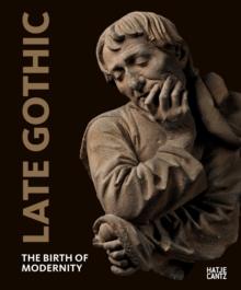 Late Gothic : The Birth of Modernity