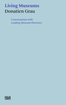 Donatien Grau. Living Museums : Conversations with Leading Museum Directors