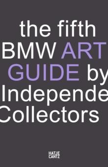 The fifth BMW Art Guide by Independent Collectors : The global guide to private collections of contemporary art