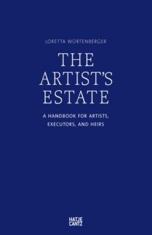 The Artist's Estate : A Handbook for Artists, Executors, and Heirs