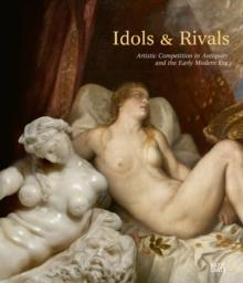 Idols & Rivals : Artistic Competition in Antiquity and the Early Modern Era