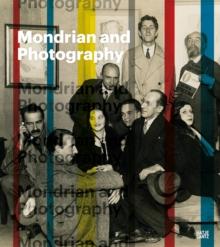 Mondrian and Photography : Picturing the Artist and his Work