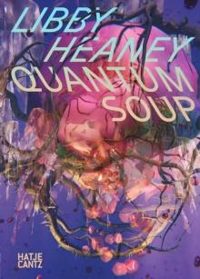 Libby Heaney : Quantum Soup / Quantensuppe