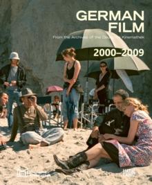 German Film. Volume 11: 2000-2009 : From the Archives of the Deutsche Kinemathek