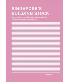 Singapore's Building Stock : Approaches to a multi-scale documentation and analysis transformations