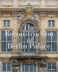 The Reconstruction of Berlin Palace : Facade, Architecture and Sculpture