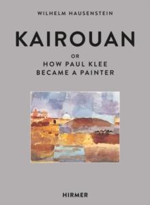 Kairouan : Or How Paul Klee Became a Painter