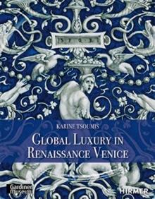 Maiolica in Renaissance Venice : Ceramics and Luxury at the Crossroads