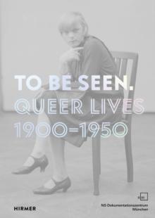 To Be Seen : Queer Lives 1900 - 1950