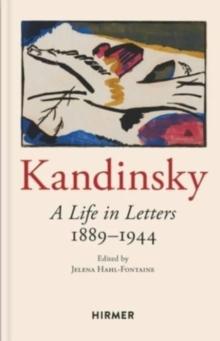 Wassily Kandinsky: A Life in Letters 1889-1944