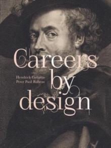 Careers by Design (Bilingual edition) : Hendrick Goltzius & Peter Paul Rubens