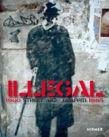 Illegal (Bilingual edition) : Street Art Graffiti 19601995