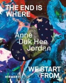 Anne Duk Hee Jordan (Bilingual edition) : The End Is Where We Start From