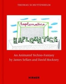 James Sellars And David Hockney: Haplomatics : An Animated Techno-Fantasy