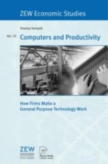 Computers and Productivity : How Firms Make a General Purpose Technology Work