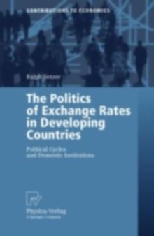 The Politics of Exchange Rates in Developing Countries : Political Cycles and Domestic Institutions