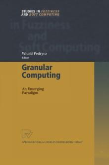 Granular Computing : An Emerging Paradigm