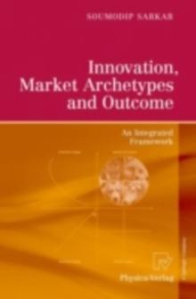 Innovation, Market Archetypes and Outcome : An Integrated Framework