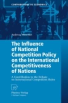 The Influence of National Competition Policy on the International Competitiveness of Nations : A Contribution to the Debate on International Competition Rules