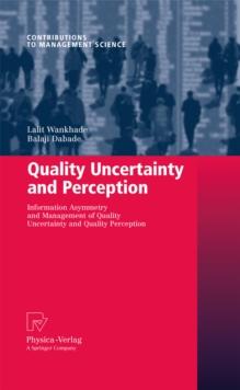 Quality Uncertainty and Perception : Information Asymmetry and Management of Quality Uncertainty and Quality Perception