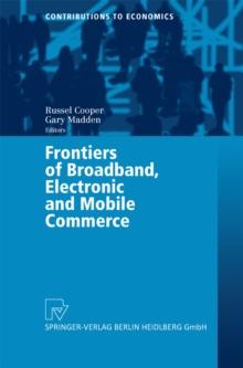 Frontiers of Broadband, Electronic and Mobile Commerce