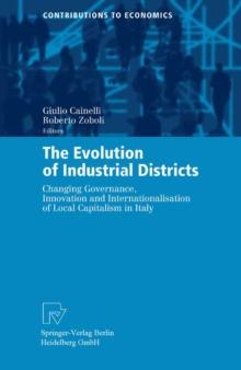 The Evolution of Industrial Districts : Changing Governance, Innovation and Internationalisation of Local Capitalism in Italy