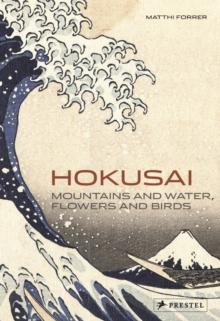 Hokusai : Mountains and Water, Flowers and Birds