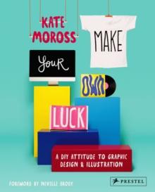 Make Your Own Luck : A DIY Attitude to Graphic Design and Illustration