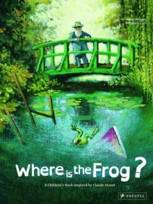 Where is the Frog? : A Children's Book Inspired by Claude Monet