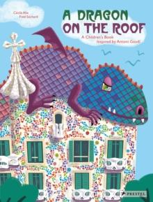 A Dragon on the Roof : A Children's Book Inspired by Antoni Gaudi