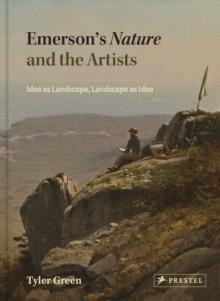 Emerson's Nature and the Artists : Idea as Landscape, Landscape as Idea