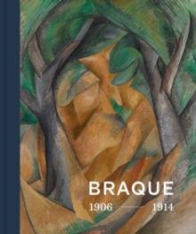 Georges Braque 1906 - 1914 : Inventor of Cubism