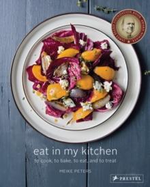 Eat in My Kitchen : To Cook, to Bake, to Eat, and to Treat