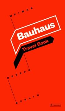 Bauhaus : Travel Book: Weimar Dessau Berlin