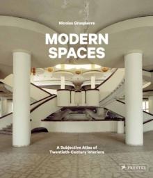 Modern Spaces : A Subjective Atlas of 20th-Century Interiors