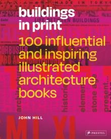 Buildings in Print : 100 Influential & Inspiring Illustrated Architecture Books