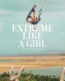 Extreme Like a Girl : Women in Adventure Sports