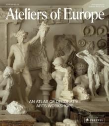 Ateliers of Europe : An Atlas of Decorative Arts Workshops