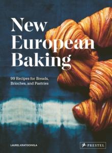 New European Baking : 99 Recipes for Breads, Brioches and Pastries