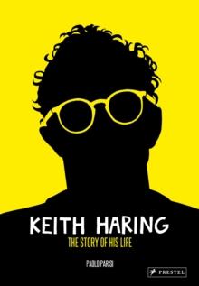 Keith Haring : The Story of His Life