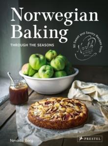 Norwegian Baking through the Seasons : 90 Sweet and Savoury Recipes from North Wild Kitchen