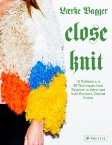 Close Knit : 15 Patterns and 45 Techniques from Beginner to Advanced from Europe's Coolest Knitter