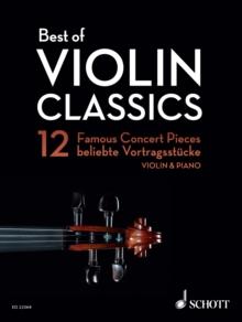 Best of Violin Classics : 12 Famous Concert Pieces for Violin and Piano