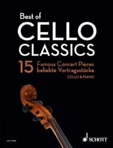 Best of Cello Classics : 15 Famous Concert Pieces for Violoncello and Piano