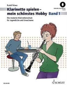 Klarinette spielen - mein schonstes Hobby : Die moderne Klarinettenschule fur Jugendliche und Erwachsene. Vol. 1. clarinet.