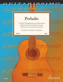 Preludio : 130 Easy Concert Pieces from 6 Centuries for Guitar