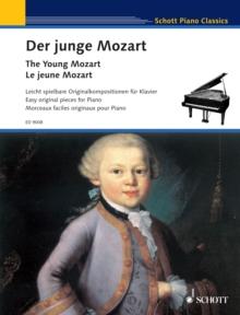 The Young Mozart : Easy original pieces for piano, written by Mozart at the age of six and eight years