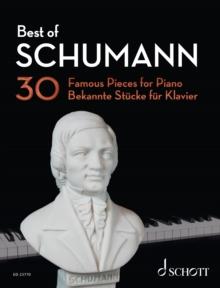 Best of Schumann : 30 Famous Pieces for Piano